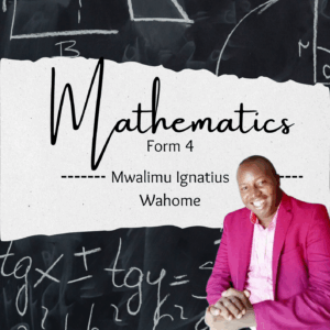 Form 4 Mathematics Course- Mwalimu Ignatius Wahome