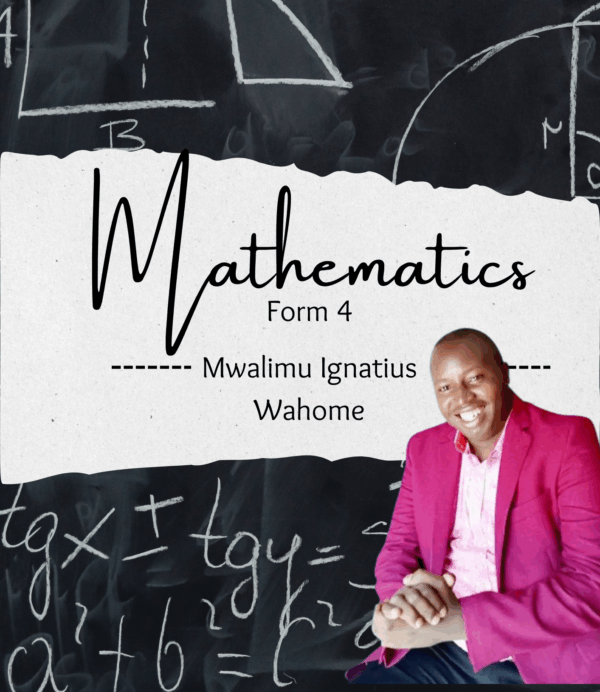 Form 4 Mathematics Course- Mwalimu Ignatius Wahome